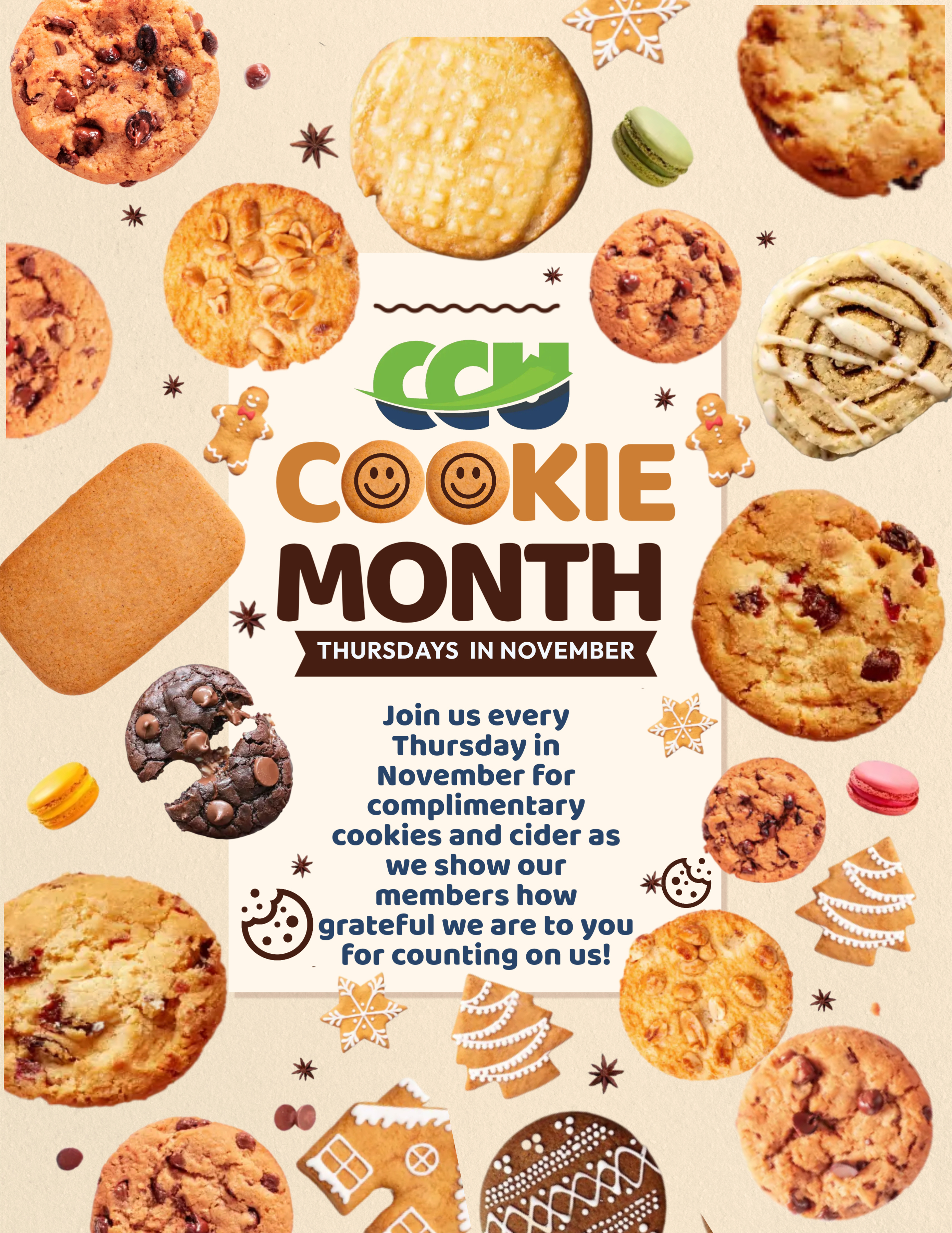 Text in middle of image says CCU Cookie Month Thursdays in November.  Join us every Thursday in November for complimentary cookies and cider as we show our members how grateful we are to you for counting on us.  Large border image showing all different types of cookies (chocolate chip, shortbread, oatmeal raisin, peanut butter, double chocolate chip, etc